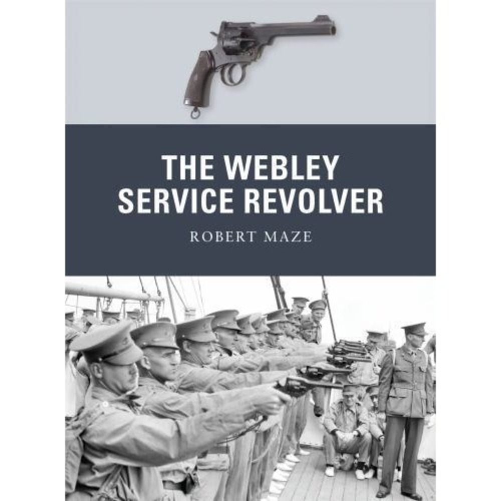 The Webley Service Revolver Robert Maze Osprey Weapon Softcover Military Book